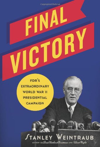 Final Victory: FDR's Extraordinary World War II Presidential Campaign Memories