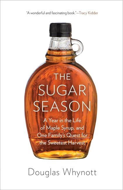 The Sugar Season: A Year in the Life of Maple Syrup and One Family's Quest for the Sweetest Harvest Business, Finance & Career