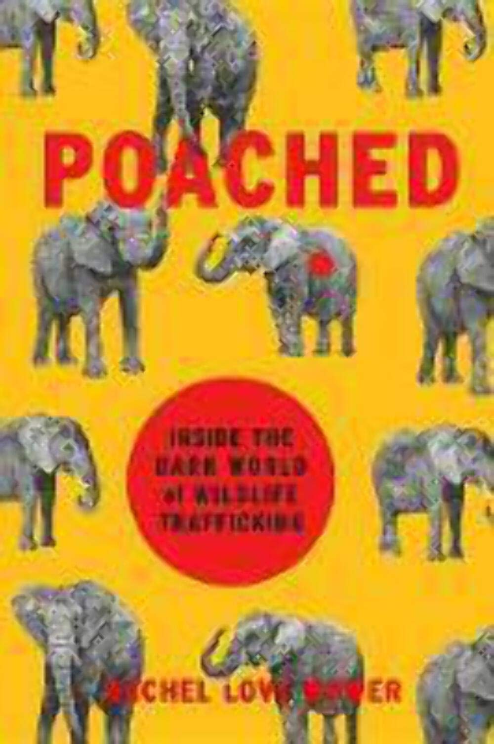 Poached: Inside the Dark World of Wildlife Trafficking (A Merloyd Lawrence Book) Politics & Society
