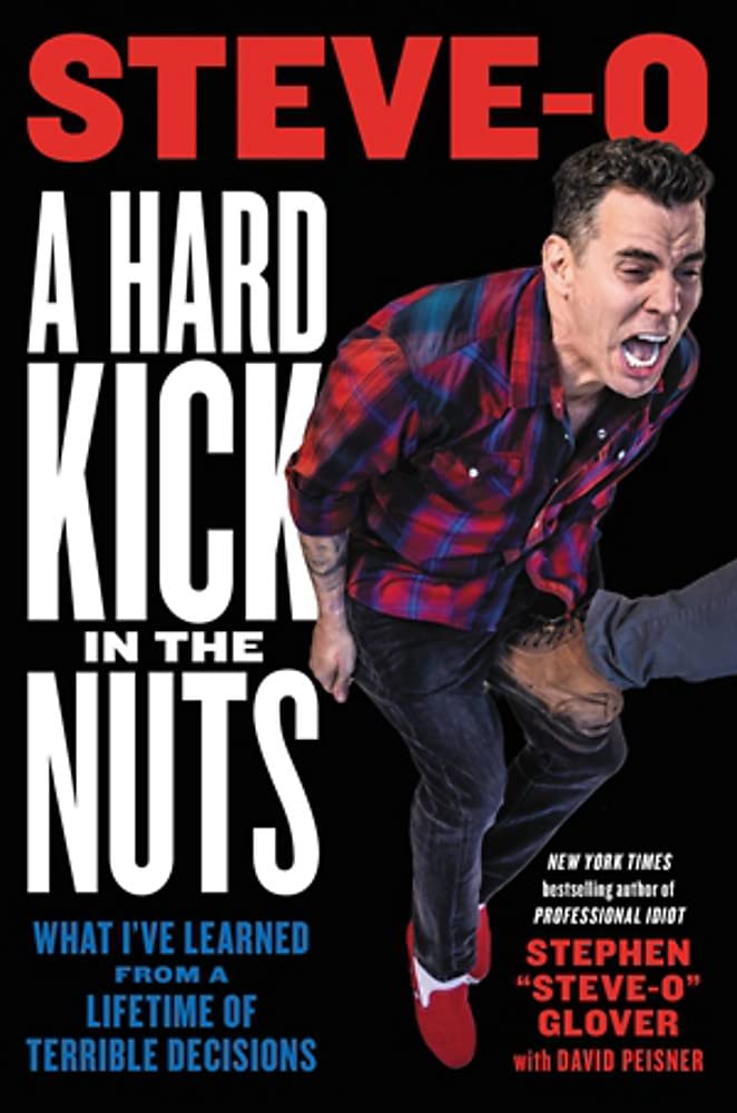 A Hard Kick in the Nuts: What I’ve Learned from a Lifetime of Terrible Decisions book