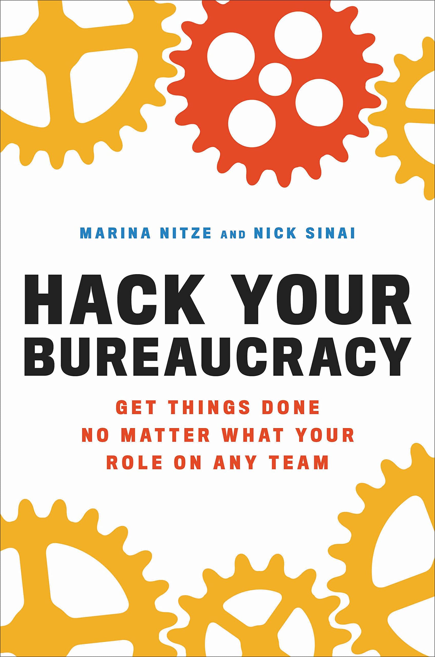 Hack Your Bureaucracy: Get Things Done No Matter What Your Role on Any Team Business, Finance & Career