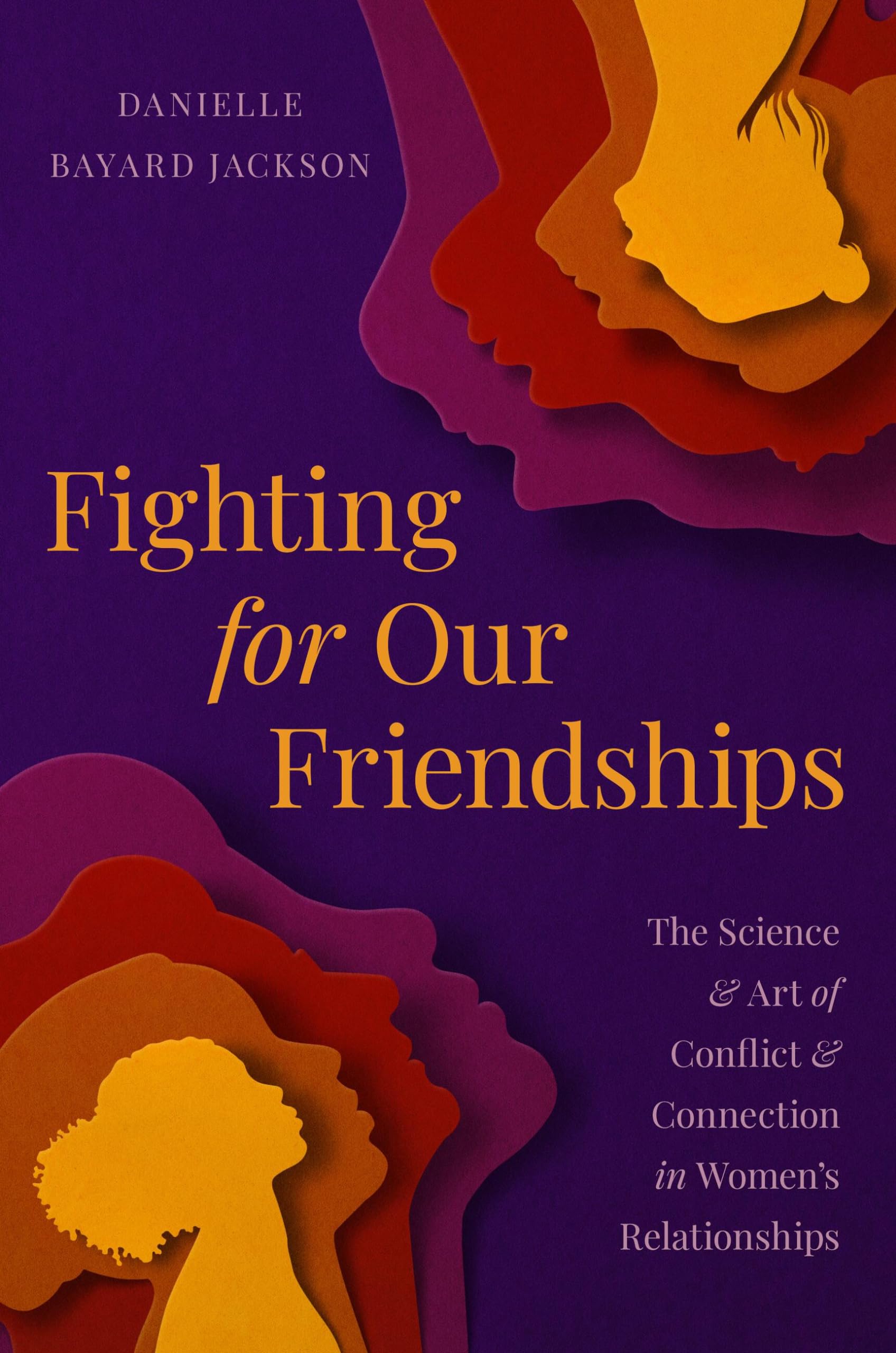 Fighting for Our Friendships: The Science and Art of Conflict and Connection in Women's Relationships Business, Finance & Career