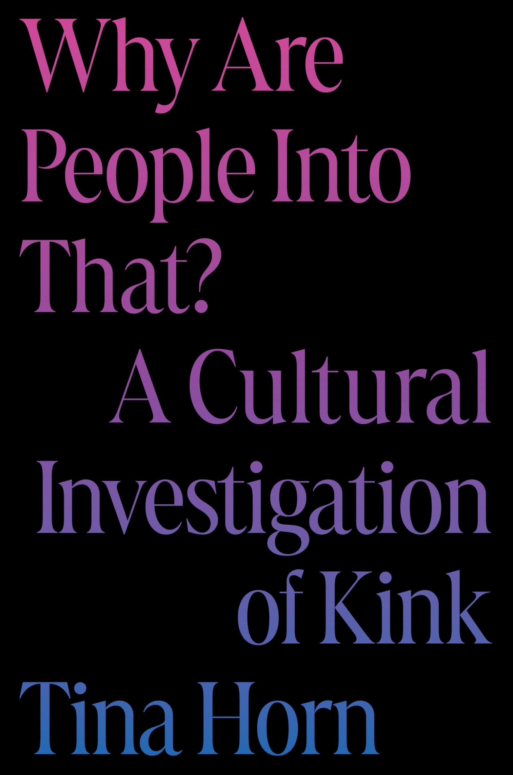 Why Are People Into That?: A Cultural Investigation of Kink Social Sciences