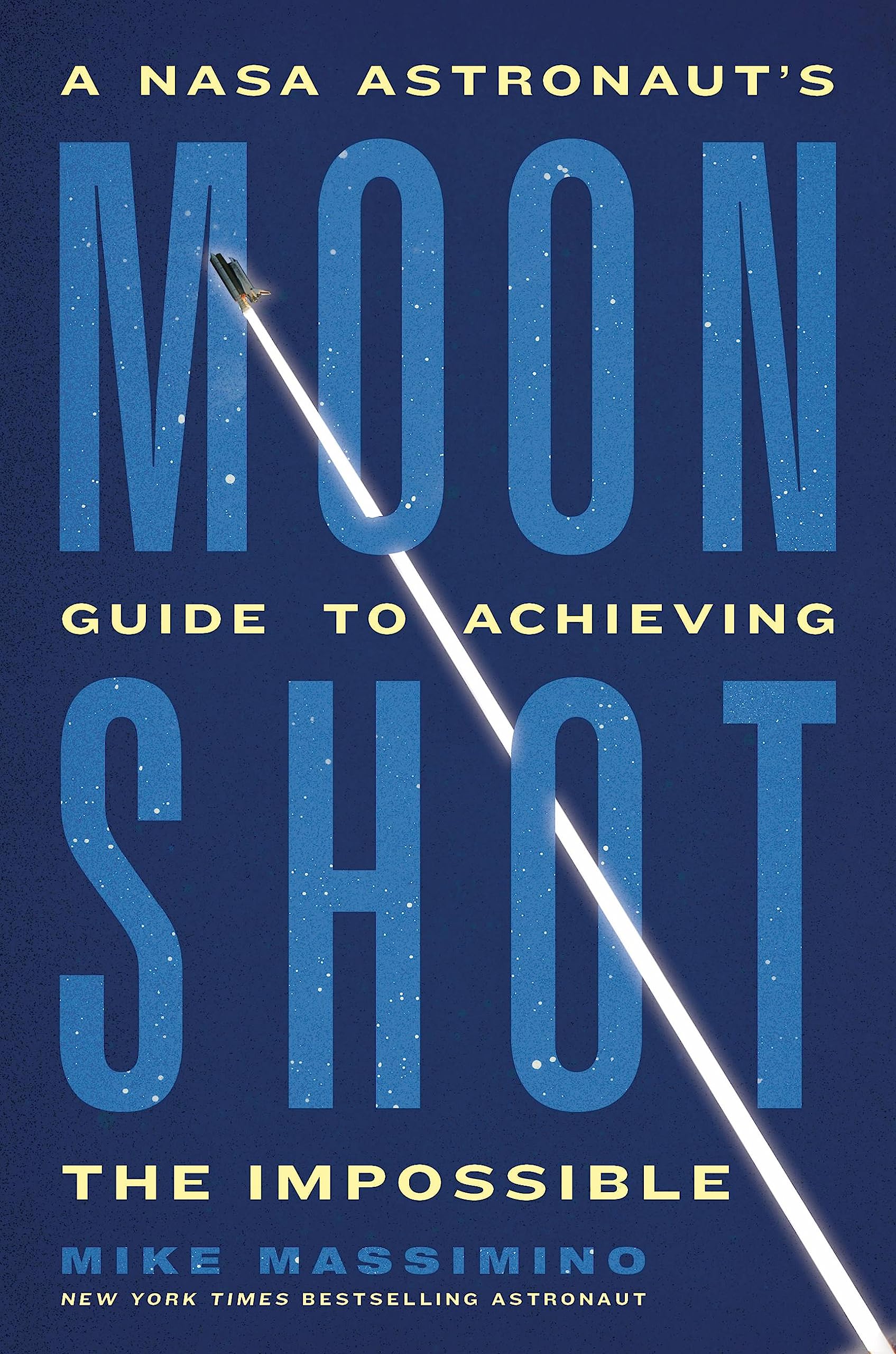Moonshot: A NASA Astronaut’s Guide to Achieving the Impossible Science