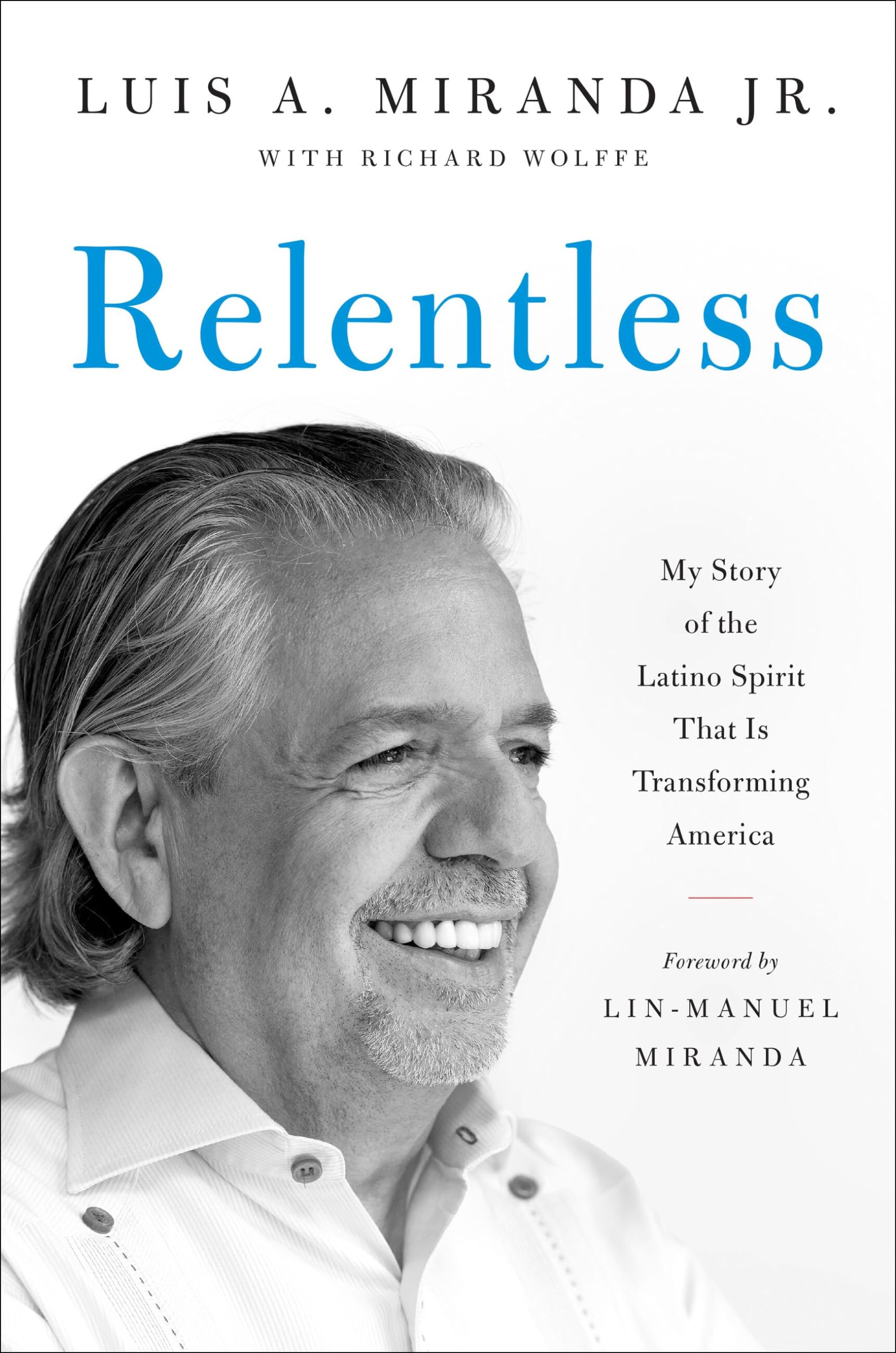 Relentless: My Story of the Latino Spirit That Is Transforming America book