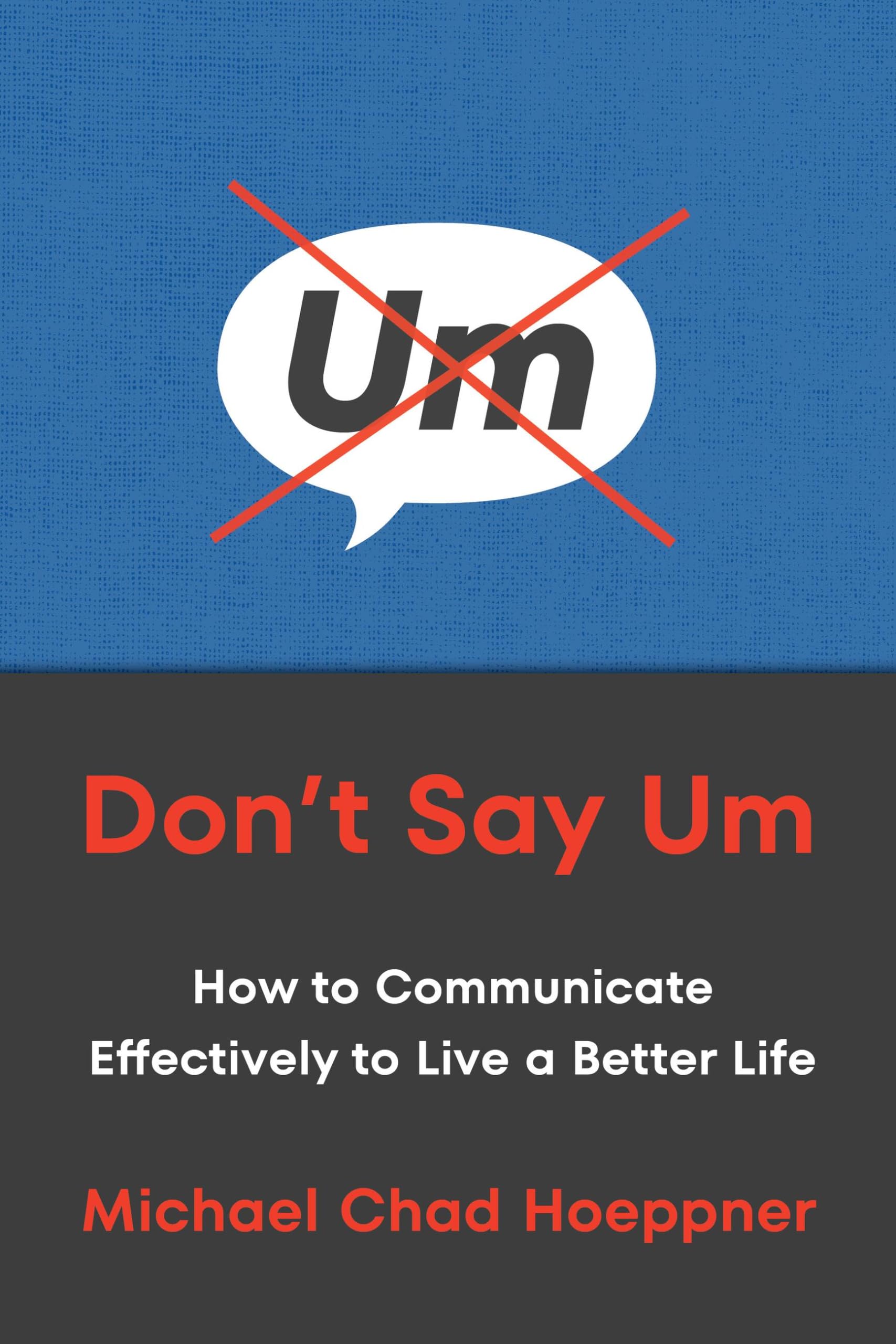 Don't Say Um: How to Communicate Effectively to Live a Better Life Business, Finance & Career