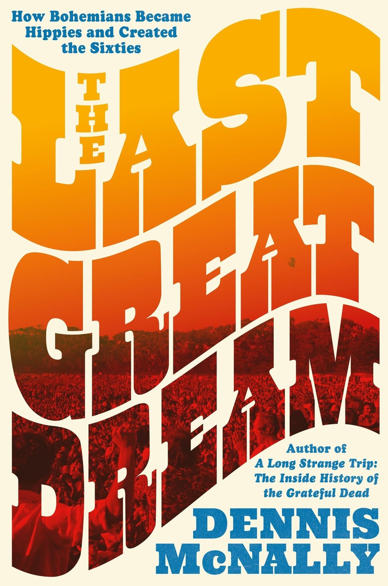 The Last Great Dream: How Bohemians Became Hippies and Created the Sixties General education
