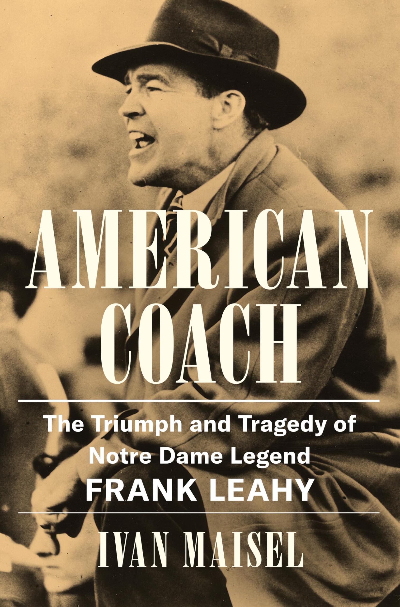American Coach: The Triumph and Tragedy of Notre Dame Legend Frank Leahy Sports