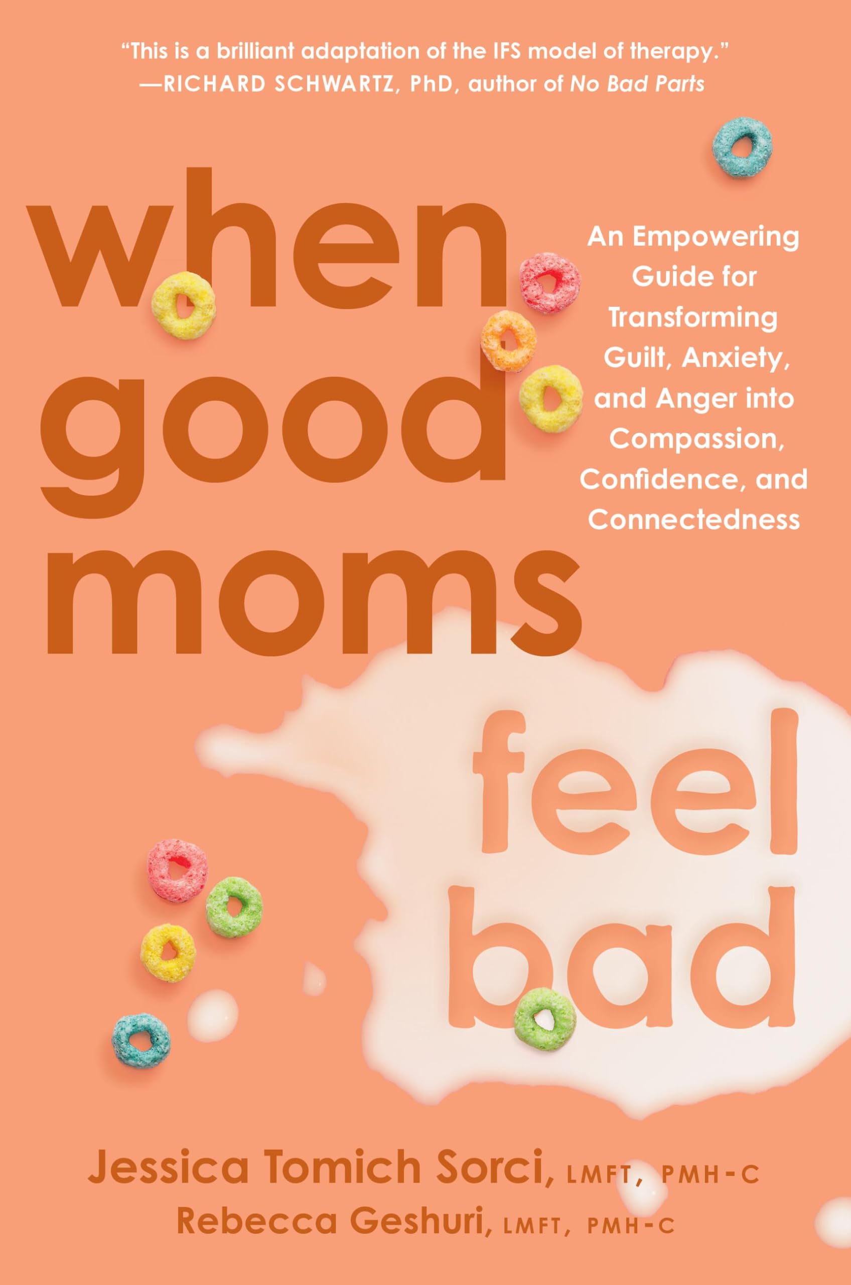 When Good Moms Feel Bad: An Empowering Guide for Transforming Guilt, Anxiety, and Anger into Compassion, Confidence, and Connectedness Medicine