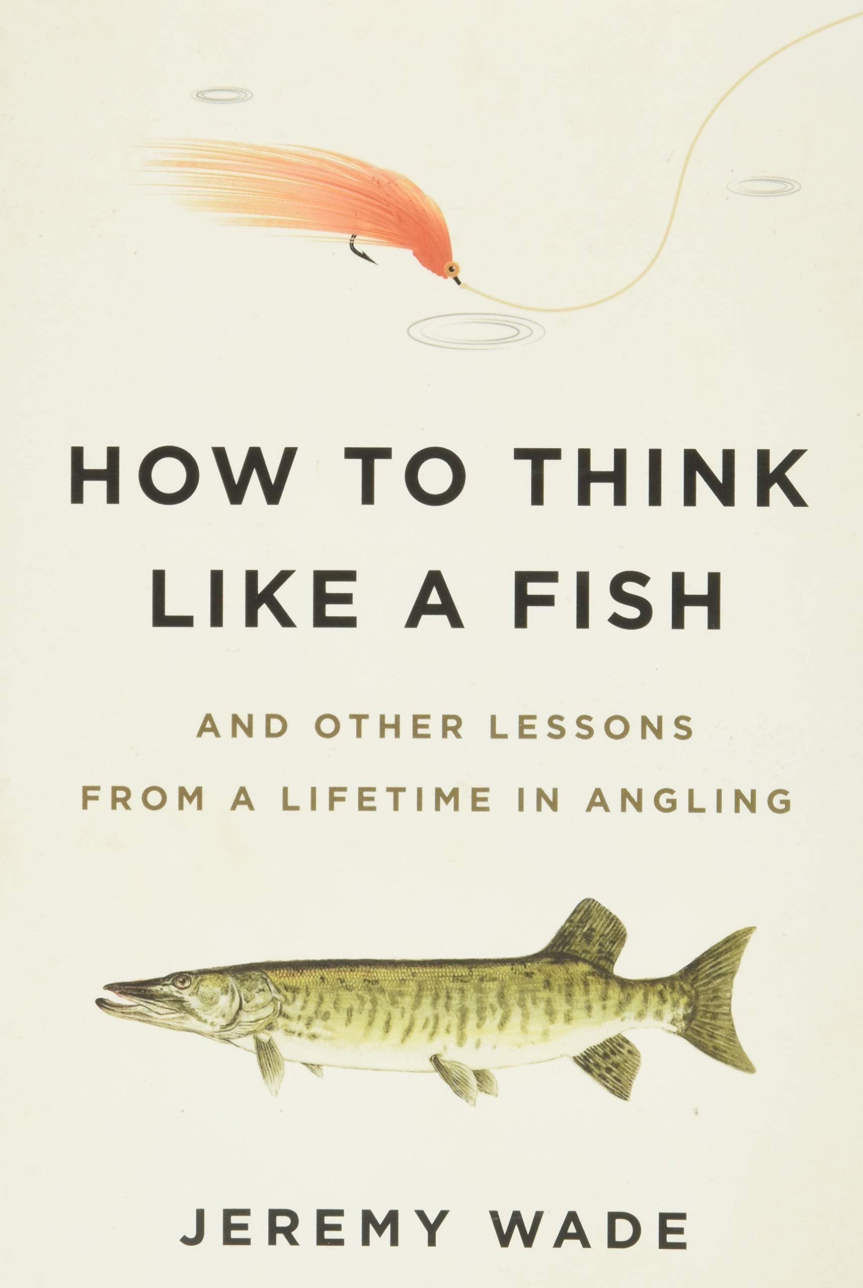 How to Think Like a Fish: And Other Lessons from a Lifetime in Angling book