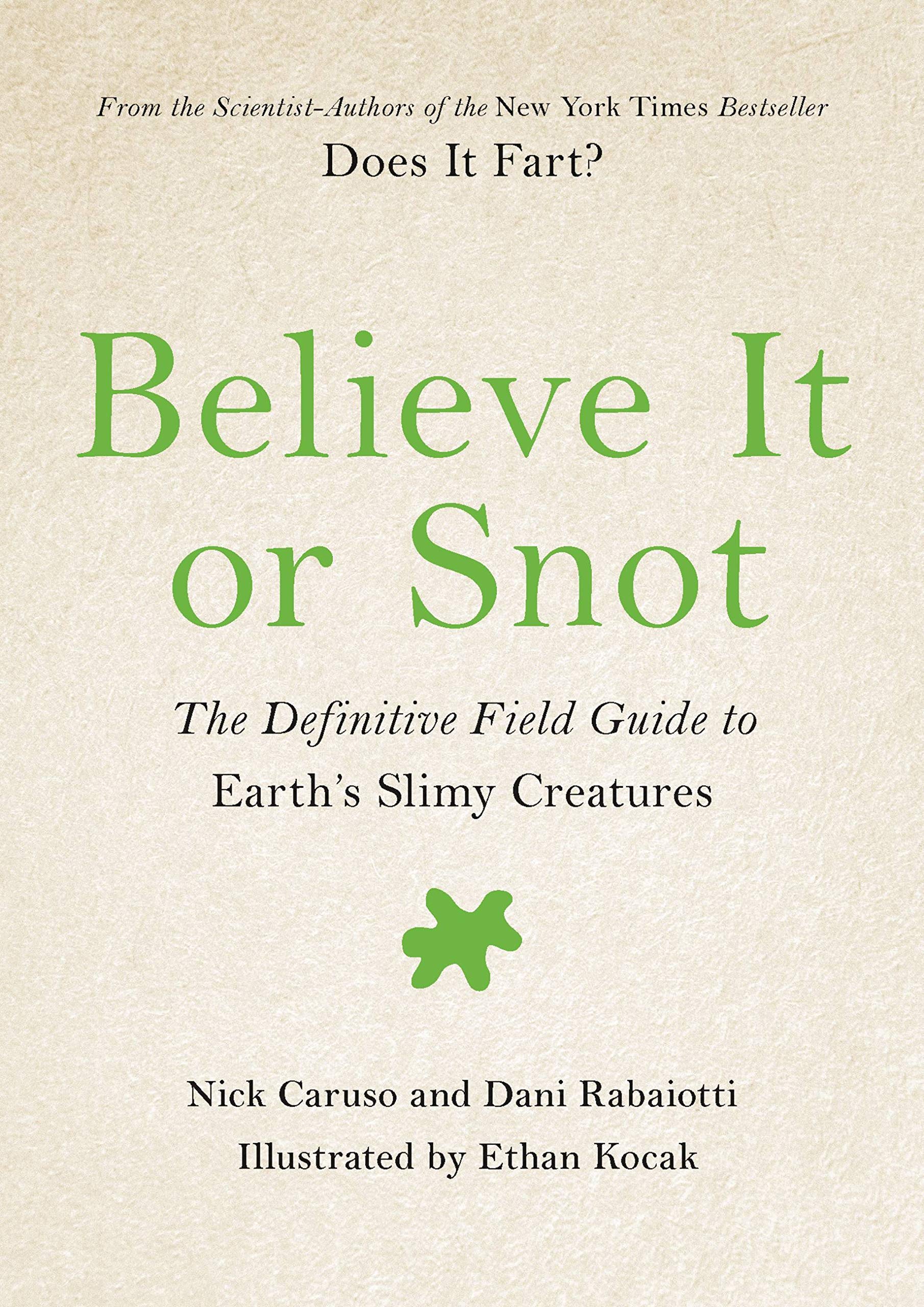 Believe It or Snot: The Definitive Field Guide to Earth's Slimy Creatures (Does It Fart Series, 3) Social Sciences