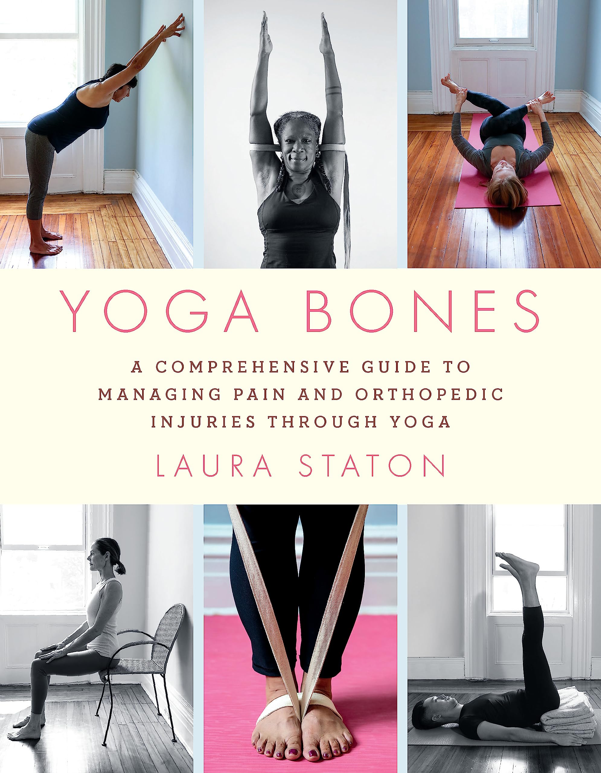 Yoga Bones: A Comprehensive Guide to Managing Pain and Orthopedic Injuries through Yoga Medicine