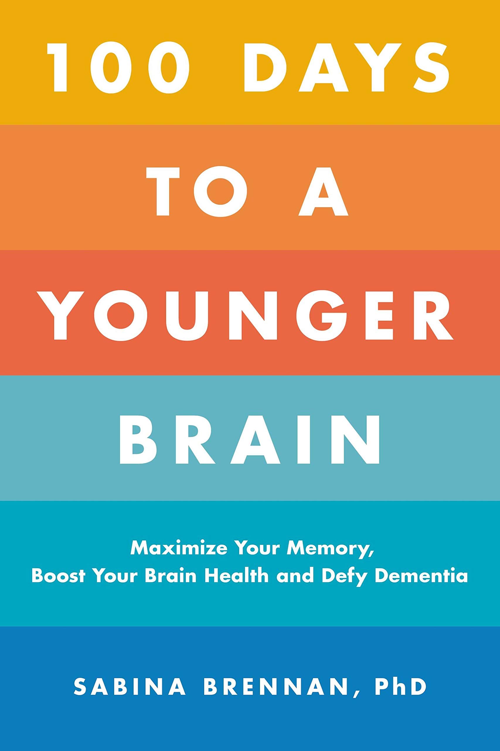 100 Days to a Younger Brain: Maximize Your Memory, Boost Your Brain Health, and Defy Dementia book