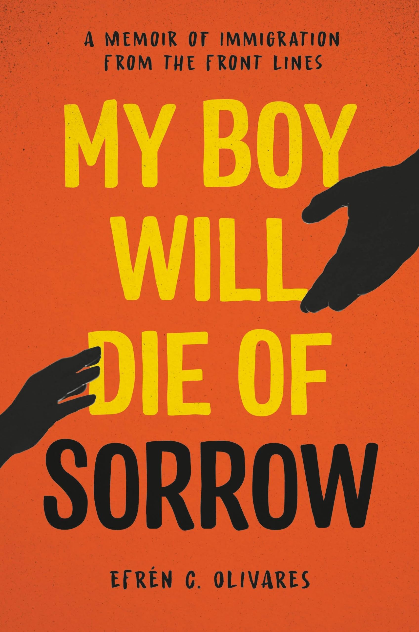 My Boy Will Die of Sorrow: A Memoir of Immigration From the Front Lines Social Sciences