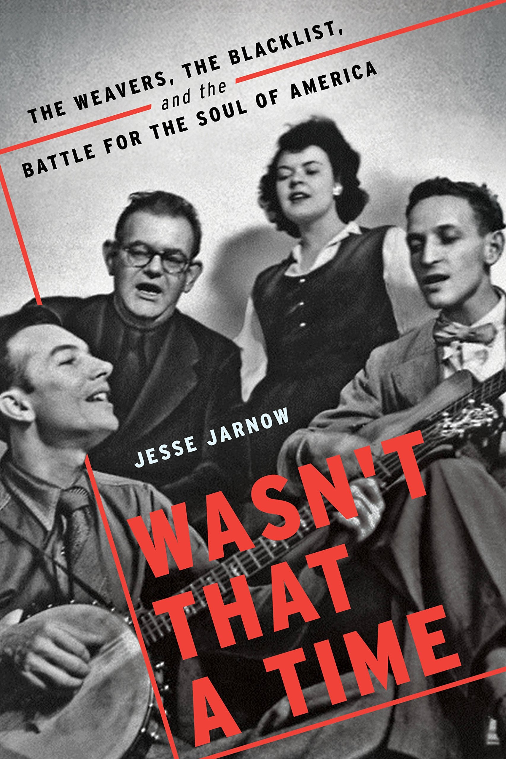 Wasn't That a Time: The Weavers, the Blacklist, and the Battle for the Soul of America Pop culture Books