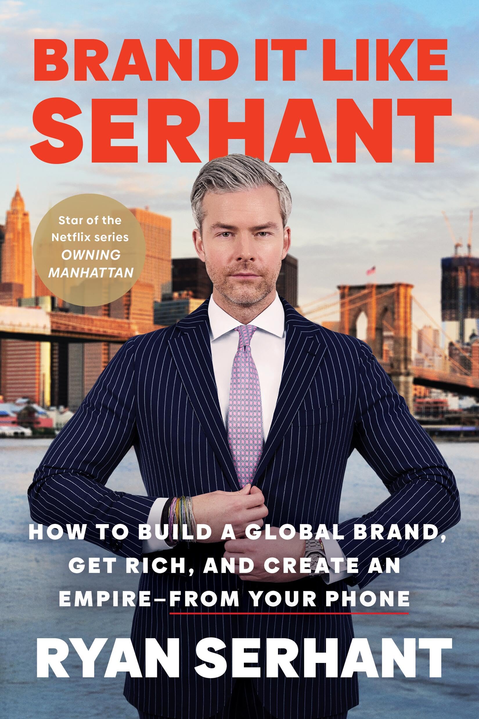 Brand It Like Serhant: How to Build a Global Brand, Get Rich, and Create an Empire––From Your Phone Business, Finance & Career