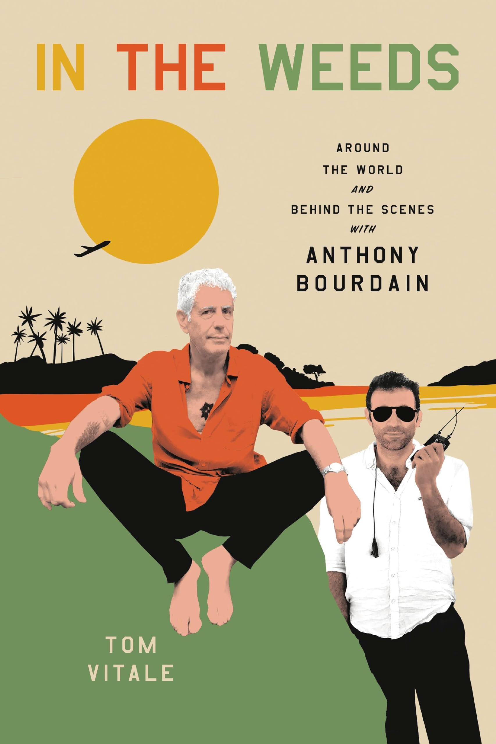 In the Weeds: Around the World and Behind the Scenes with Anthony Bourdain Art & Literature
