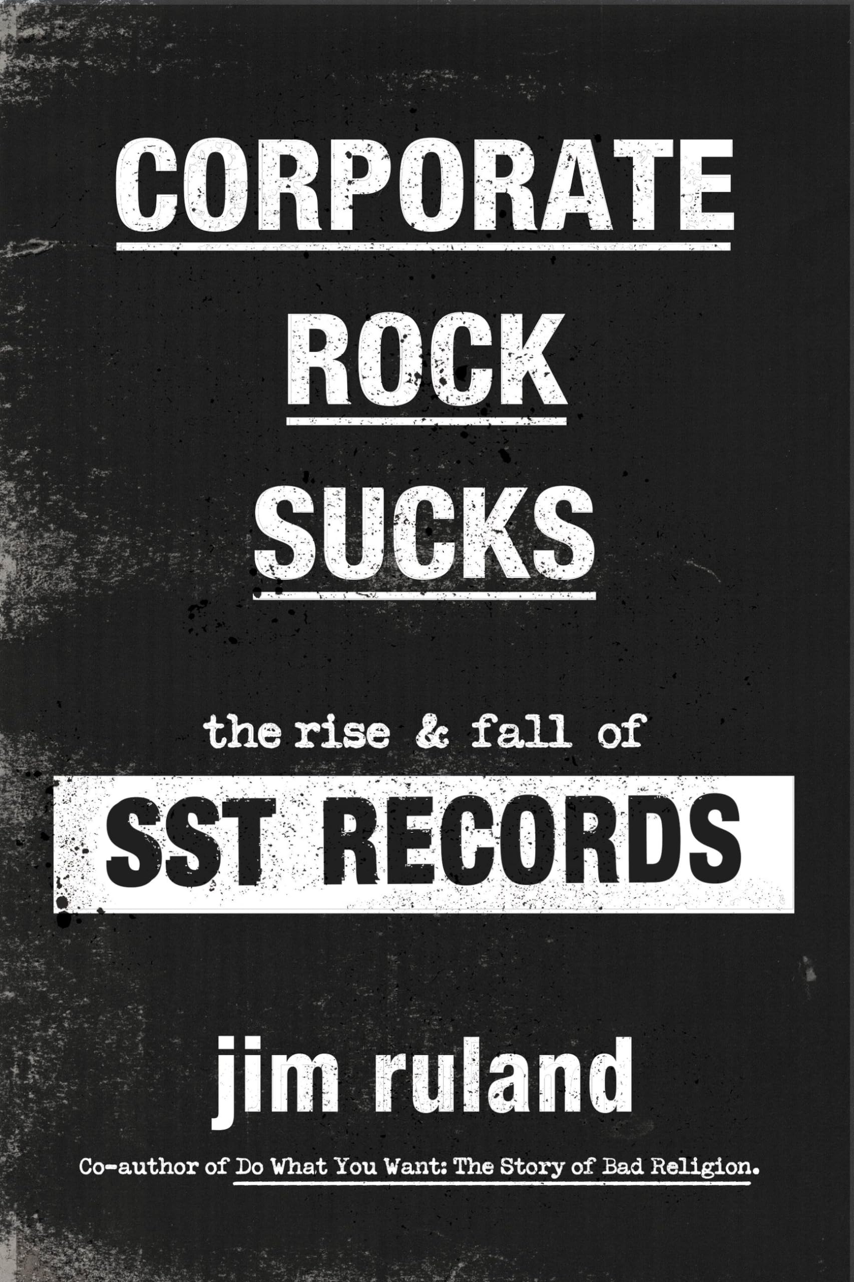 Corporate Rock Sucks: The Rise and Fall of SST Records Arts & Music