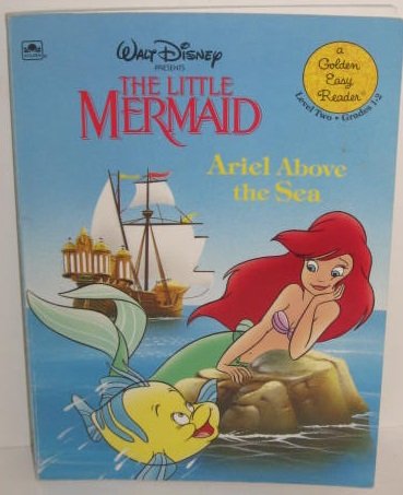 Walt Disney Presents the Little Mermaid: Ariel Above the Sea (A Golden Easy Reader) Novels & Short Stories