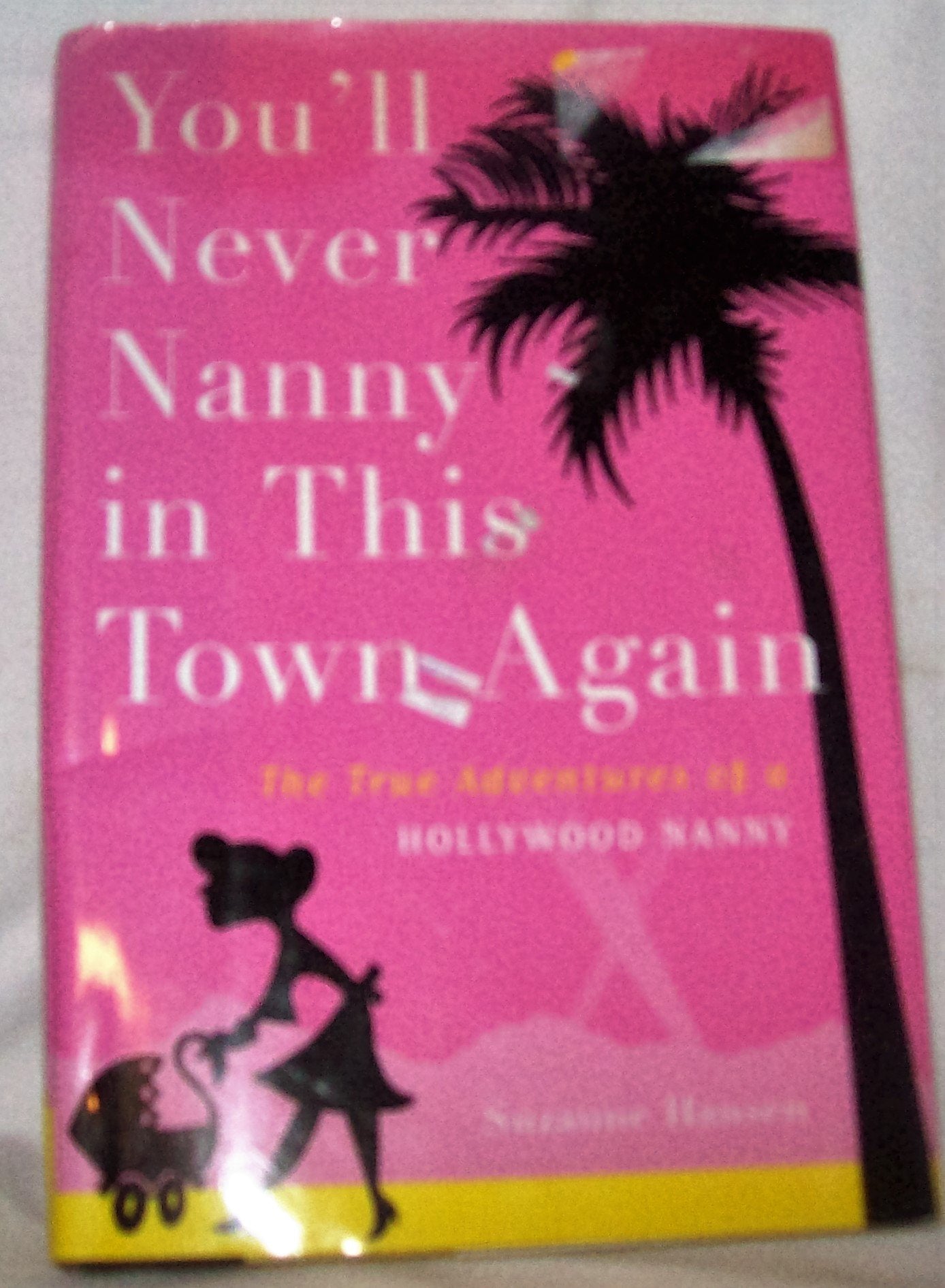 You'll Never Nanny in This Town Again: The True Adventures of a Hollywood Nanny Books