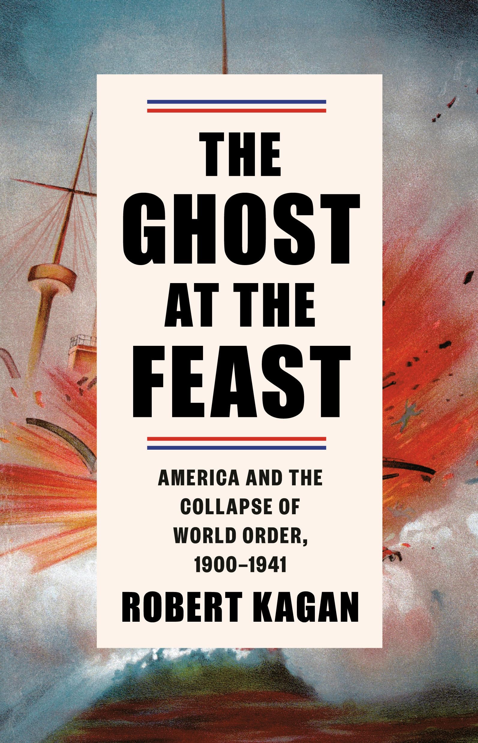 The Ghost at the Feast: America and the Collapse of World Order, 1900-1941 (Dangerous Nation Trilogy, Band 2) Social Sciences