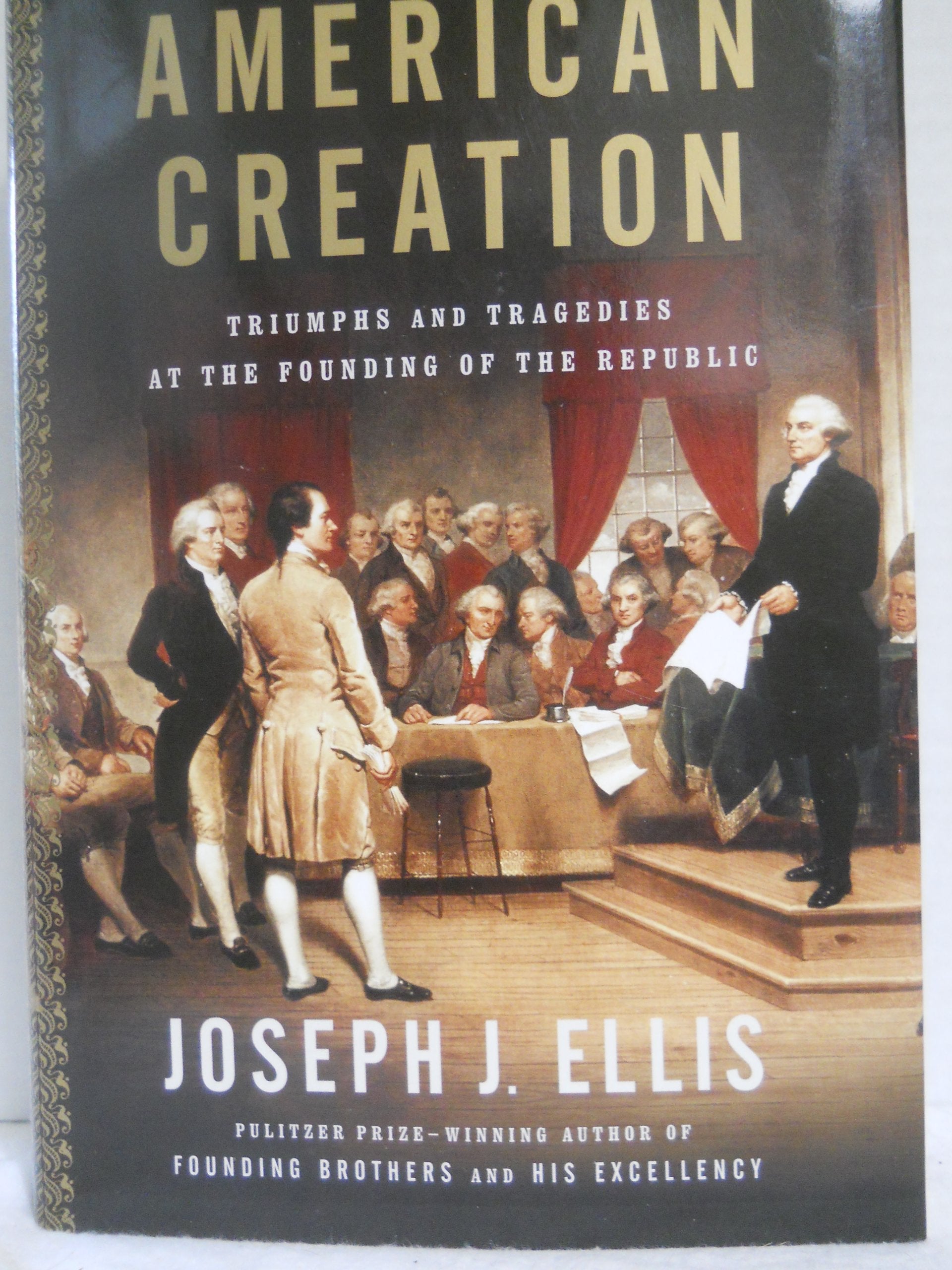 American Creation: Triumphs and Tragedies at the Founding of the Republic Politics & History