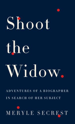 Shoot the Widow: Adventures of a Biographer in Search of her Subject book