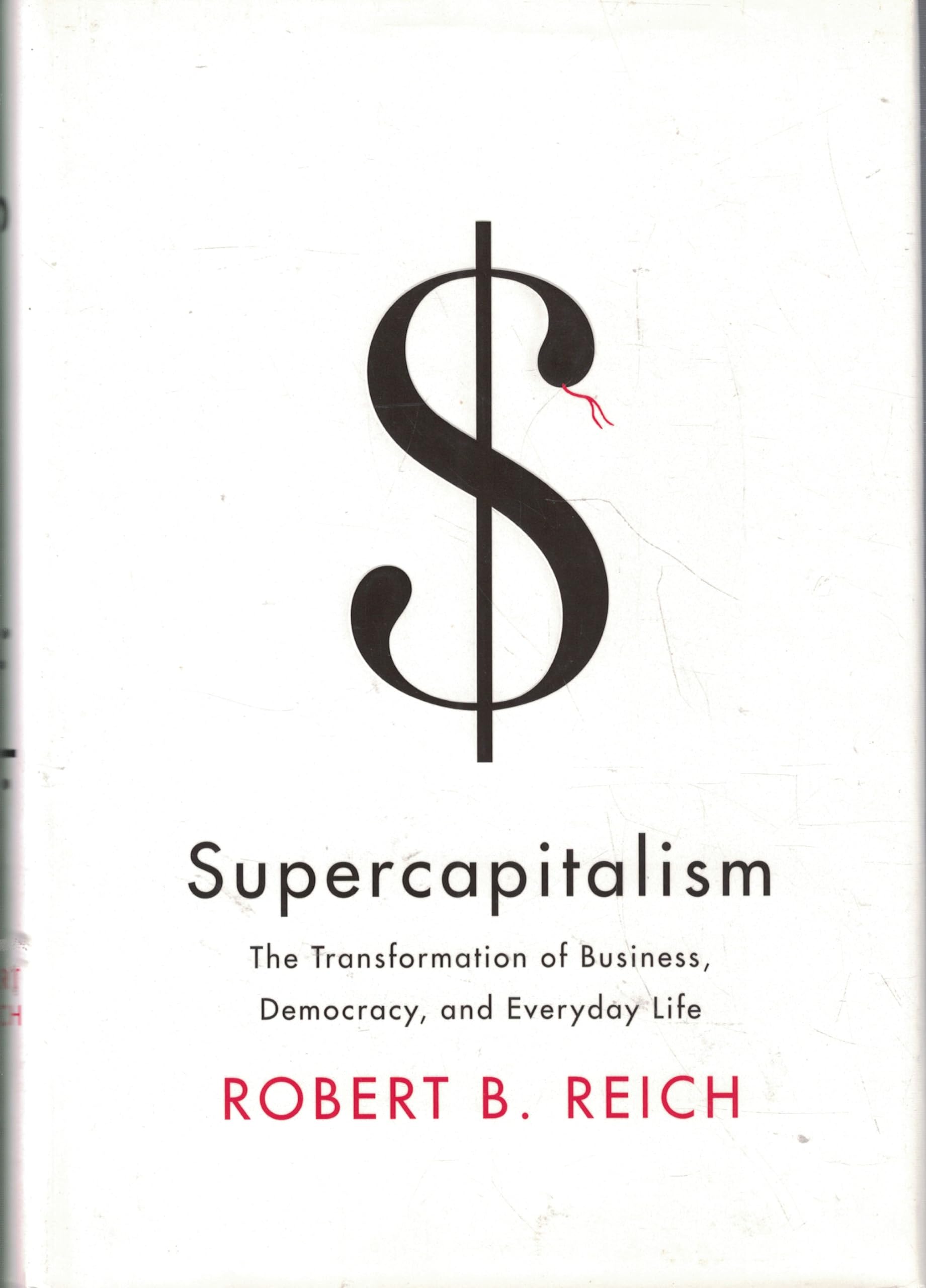 Supercapitalism: The Transformation of Business , Democracy, and Everyday Life (Borzoi Books) Rough Cut Social Sciences