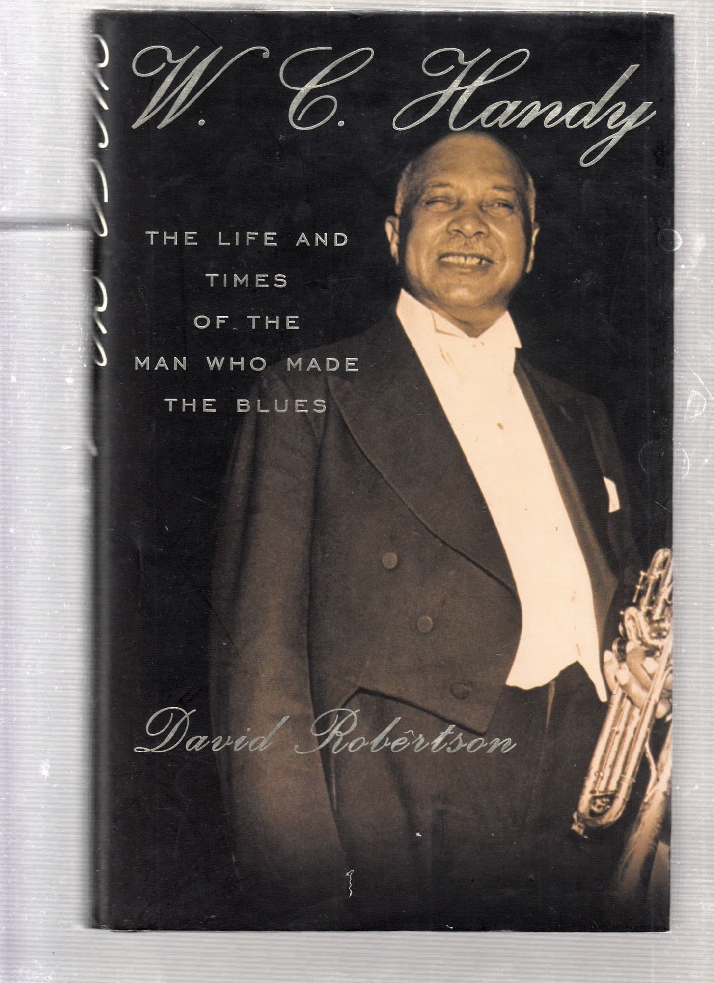W. C. Handy: The Life and Times of the Man Who Made the Blues book