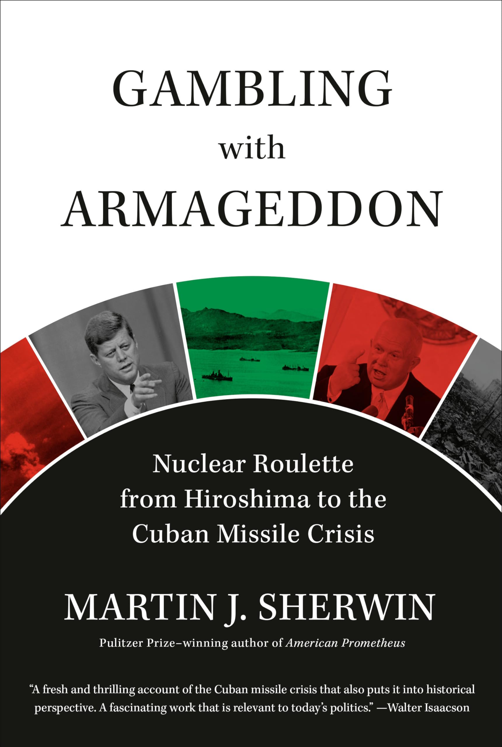 Gambling with Armageddon: Nuclear Roulette from Hiroshima to the Cuban Missile Crisis book
