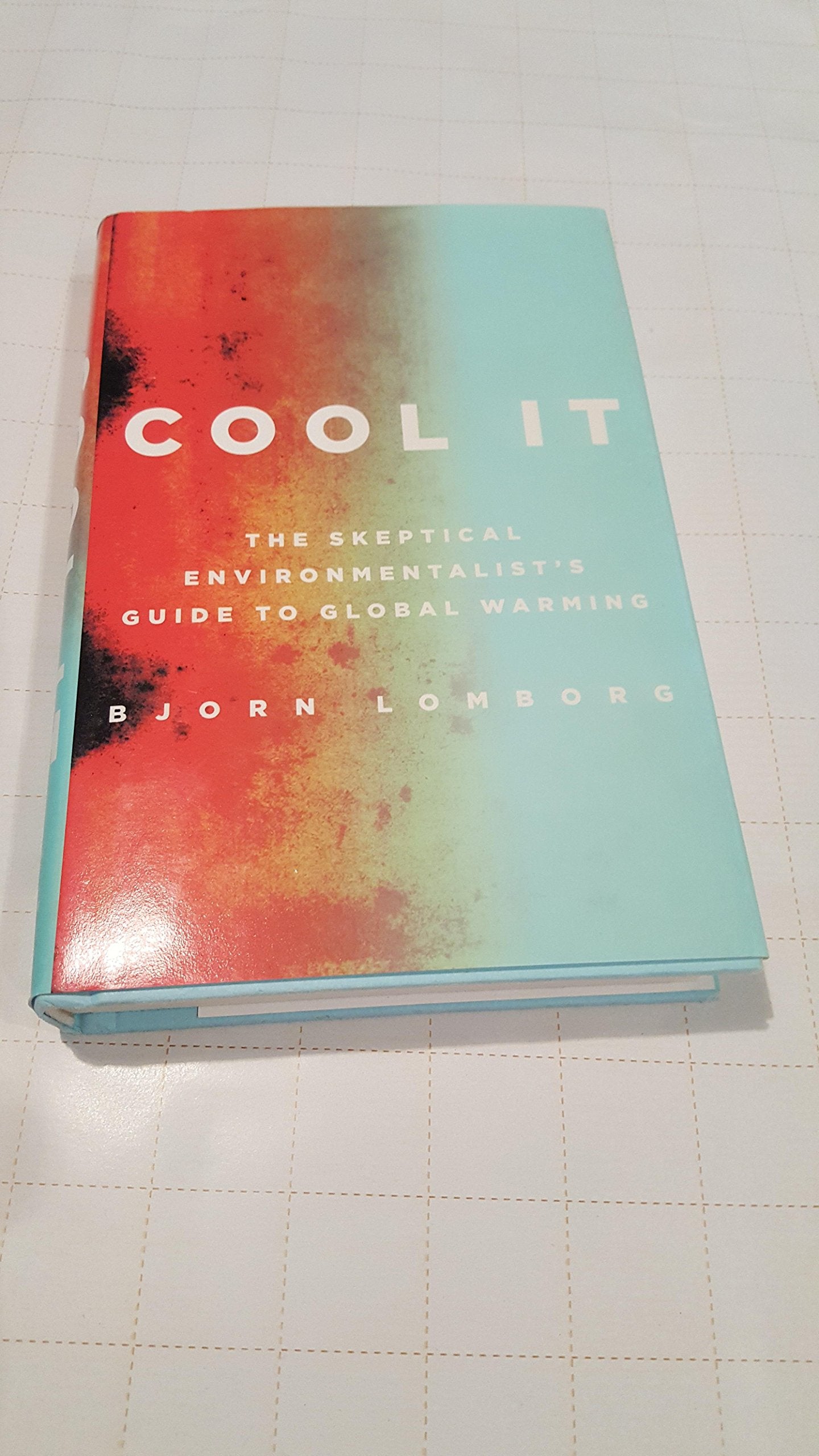Cool It: The Skeptical Environmentalist's Guide to Global Warming Geology & Geography