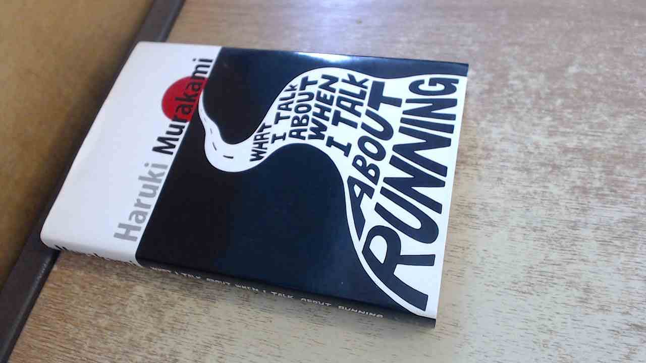 What I Talk About When I Talk About Running: A Memoir book