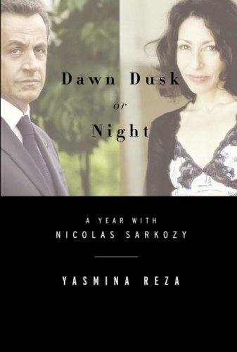 Dawn, Dusk or Night: My Year With Nicolas Sarkozy book