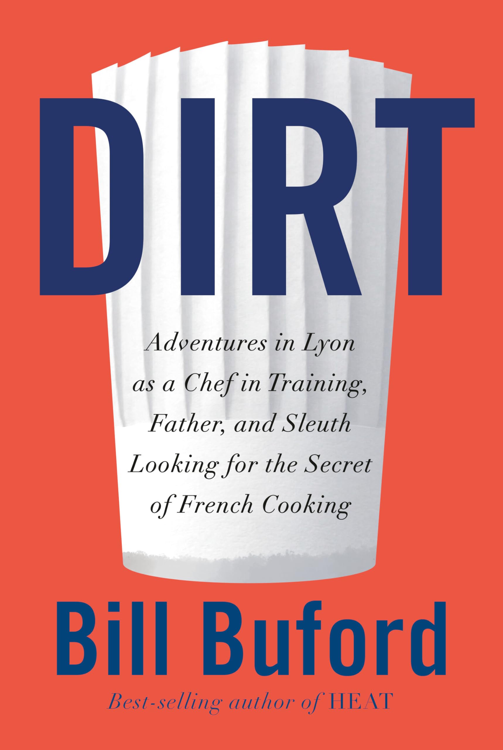 Dirt: Adventures in Lyon as a Chef in Training, Father, and Sleuth Looking for the Secret of French Cooking Art & Literature