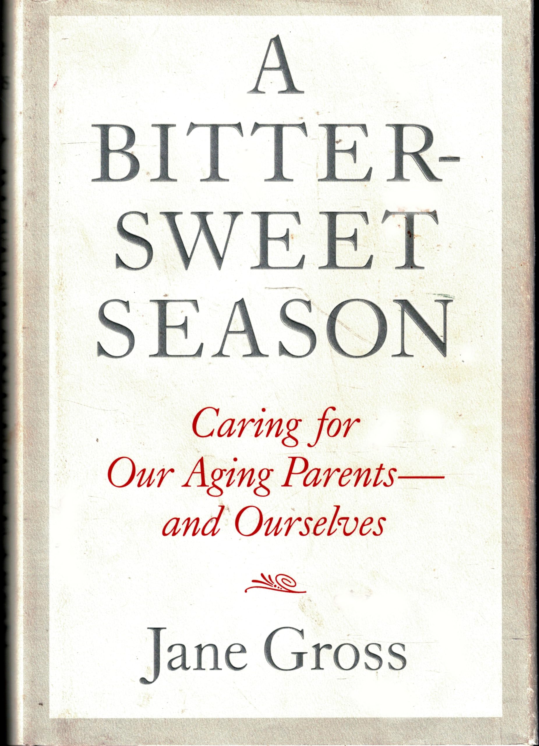 A Bittersweet Season: Caring for Our Aging Parents--And Ourselves Parents & Children