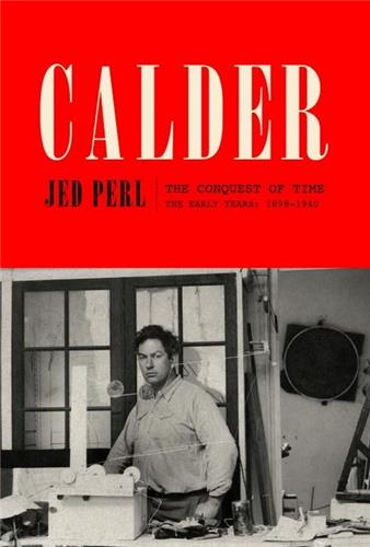 Calder : The Conquest of Time : The Early Years: 1898-1940 Art & Literature