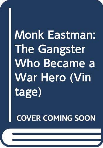 Monk Eastman: The Gangster Who Became a War Hero Biographies & Memoirs