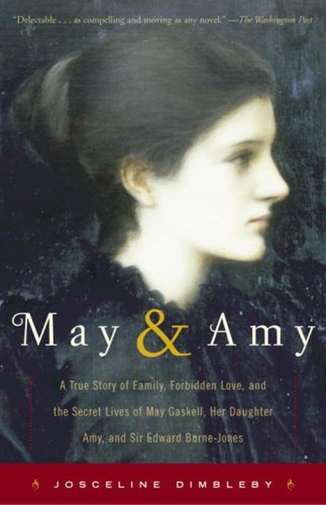 May And Amy: A True Story of Family, Forbidden Love, And the Secret Lives of May Gaskell, Her Daughter Amy, And Sir Edward Burne-Jones Inspiring women Books