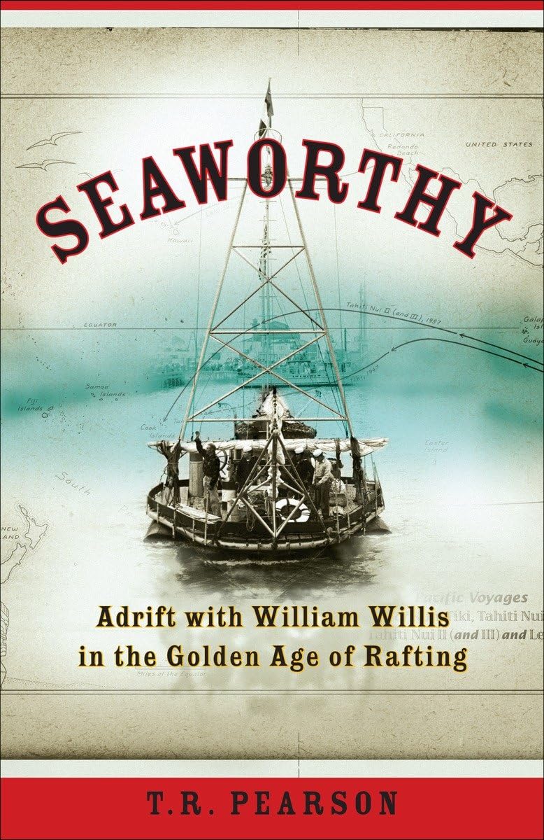 Seaworthy: Adrift with William Willis in the Golden Age of Rafting Politics & Society