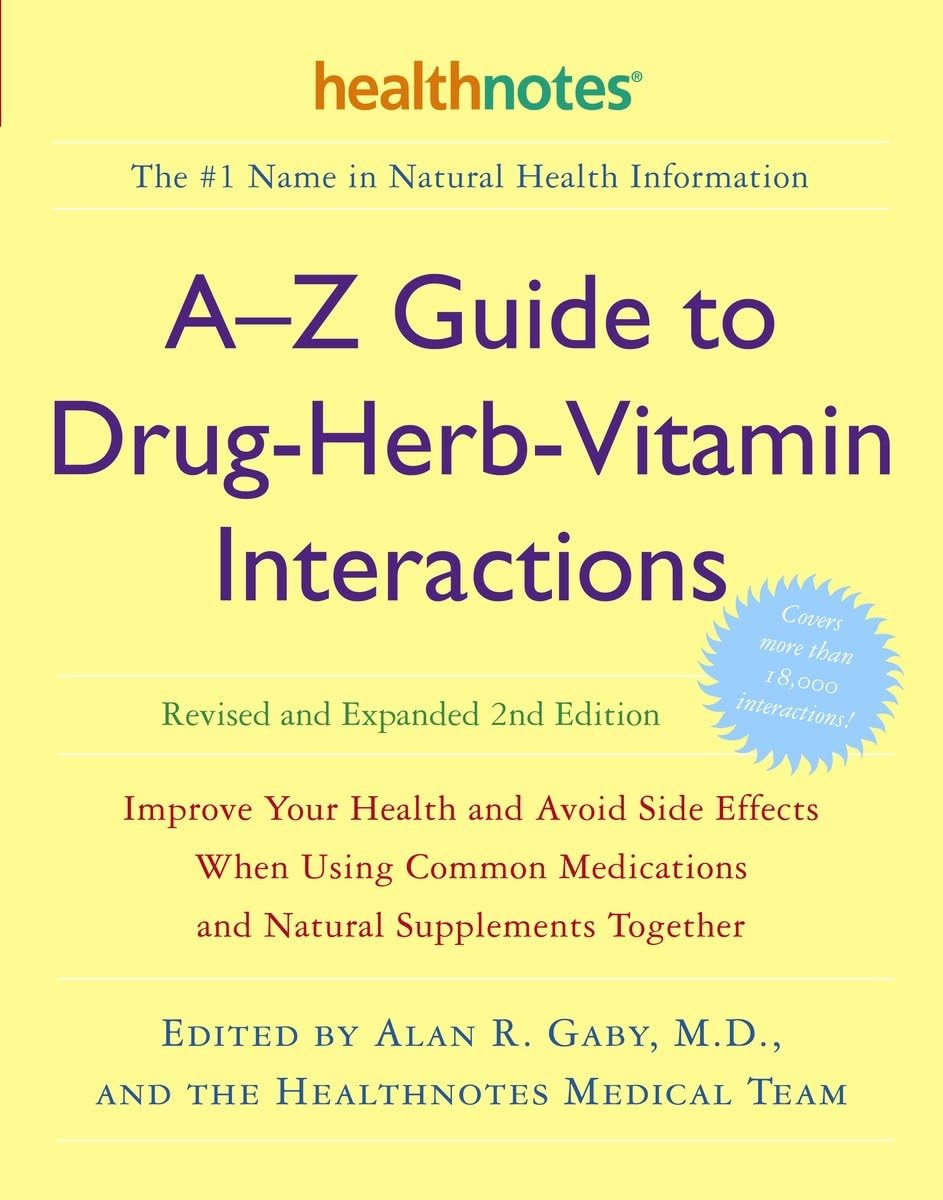 A-Z Guide to Drug-Herb-Vitamin Interactions Revised and Expanded 2nd Edition: Improve Your Health and Avoid Side Effects When Using Common Medications and Natural Supplements Together book