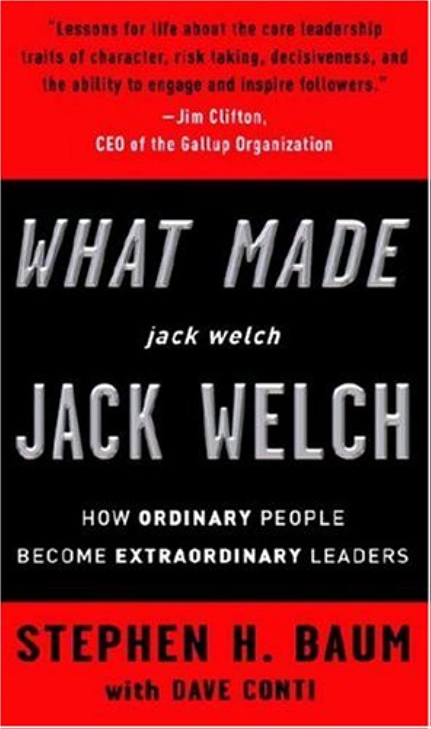 What Made Jack Welch Jack Welch: How Ordinary People Become Extraordinary Leaders Business, Finance & Career