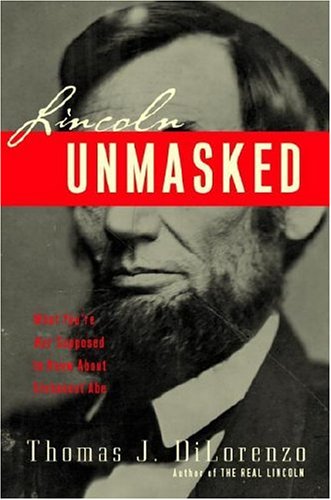Lincoln Unmasked: What You're Not Supposed to Know About Dishonest Abe Biographies & Memoirs
