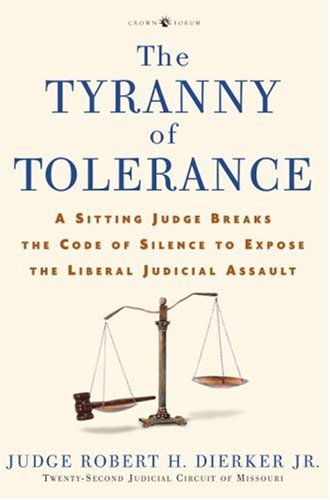 The Tyranny of Tolerance: A Sitting Judge Breaks the Code of Silence to Expose the Liberal Judicial Assault book