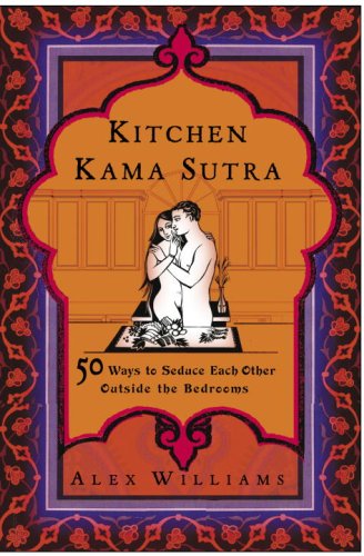 Kitchen Kama Sutra: 50 Ways to Seduce Each Other Outside the Bedroom Partnership & Love
