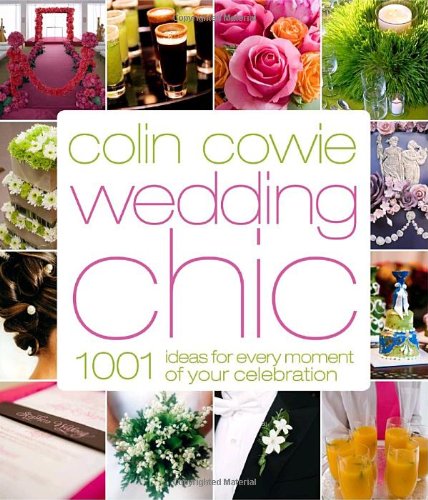 Colin Cowie Wedding Chic: 1,001 Ideas for Every Moment of Your Celebration Photography