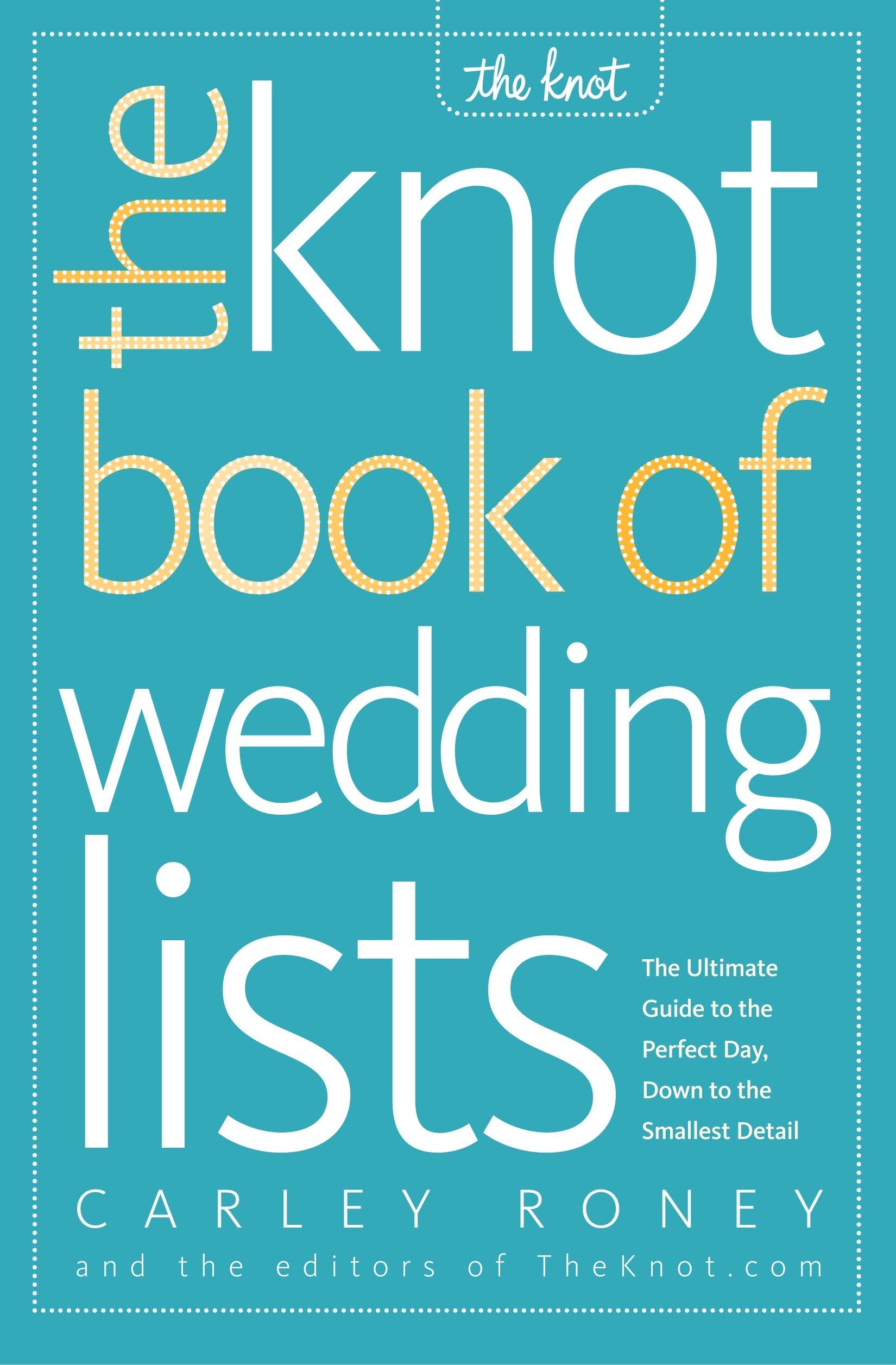The Knot Book of Wedding Lists: The Ultimate Guide to the Perfect Day, Down to the Smallest Detail Business, Finance & Career