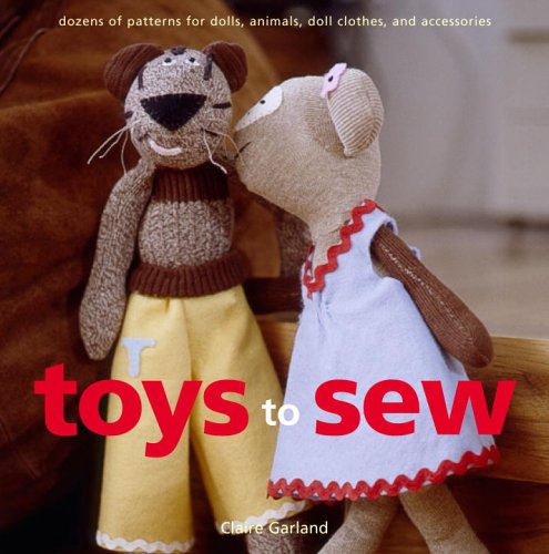 Toys to Sew: Dozens of Patterns for Heirloom Dolls, Animals, Doll Clothes, And Accessories Hobbies & Crafts