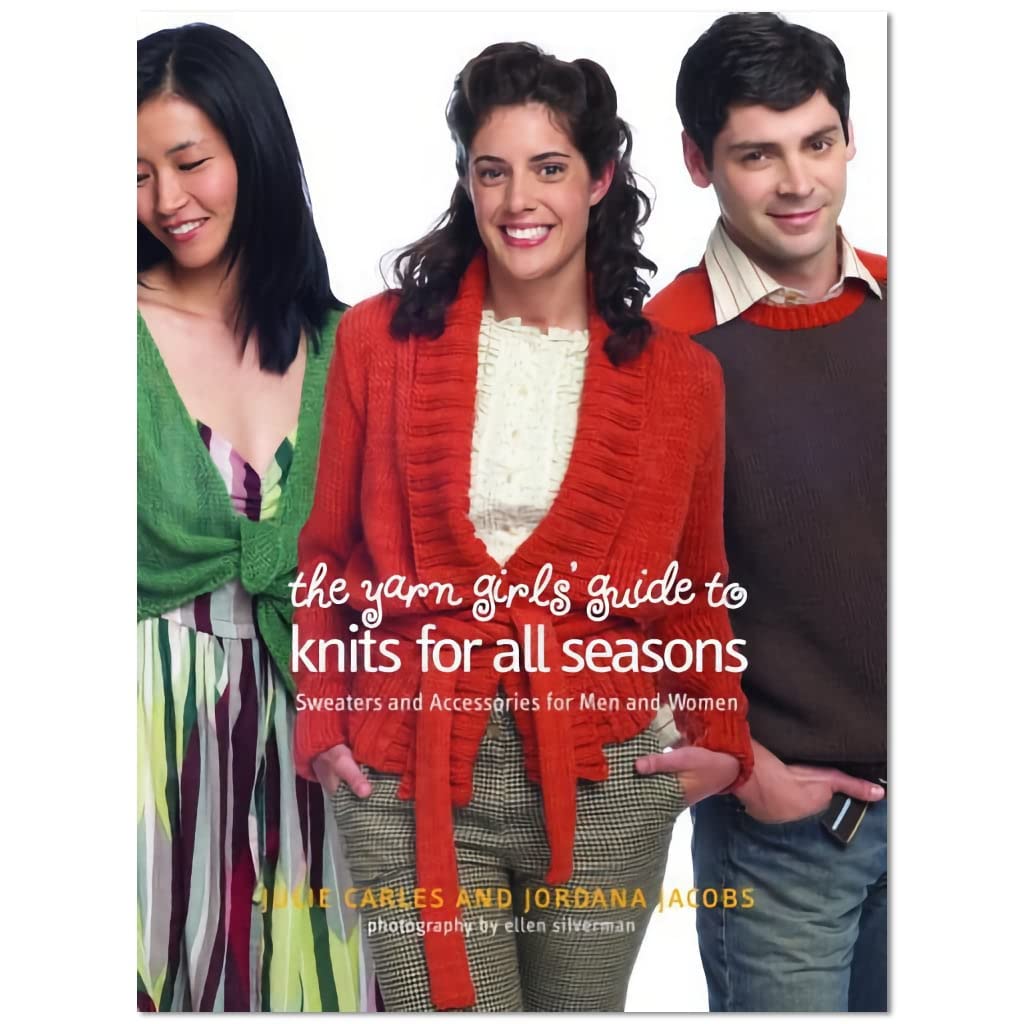 The Yarn Girls' Guide to Knits for All Seasons: Sweaters and Accessories for Men and Women Hobbies & Crafts