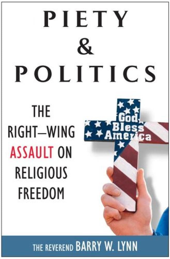 Piety & Politics: The Right-Wing Assault on Religious Freedom book
