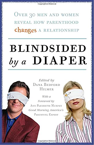 Blindsided by a Diaper: Over 30 Men and Women Reveal How Parenthood Changes a Relationship Social Sciences